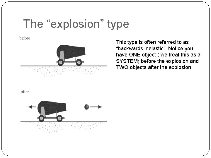 The “explosion” type This type is often referred to as “backwards inelastic”. Notice you