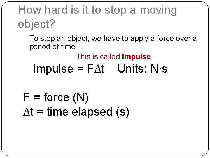 How hard is it to stop a moving object? To stop an object, we