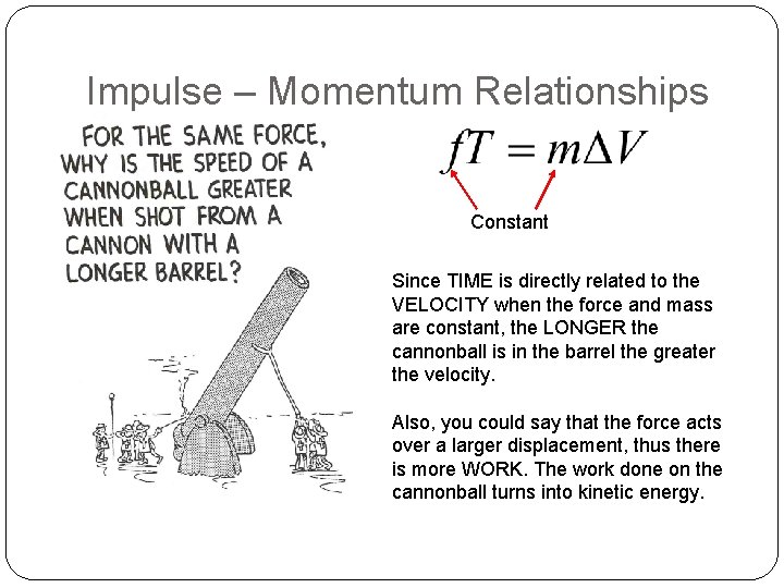 Impulse – Momentum Relationships Constant Since TIME is directly related to the VELOCITY when