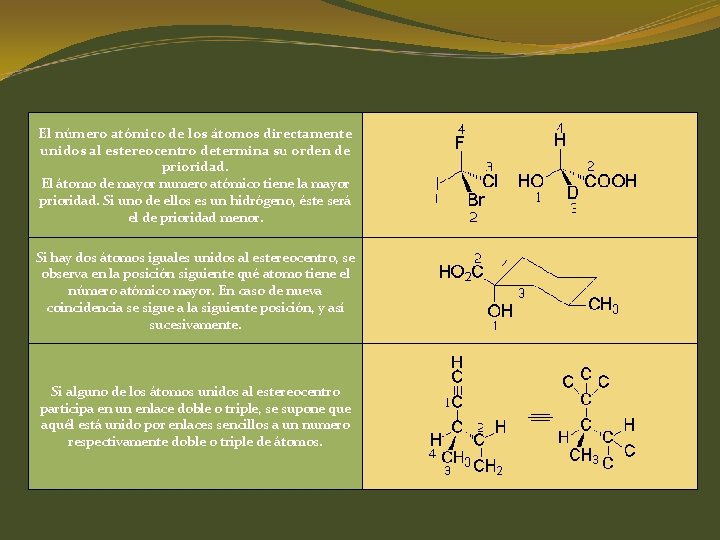El número atómico los átomos directamente REGLAS DE de PRELACIÓN unidos al estereocentro determina El número atómico los átomos directamente REGLAS DE de PRELACIÓN unidos al estereocentro determina