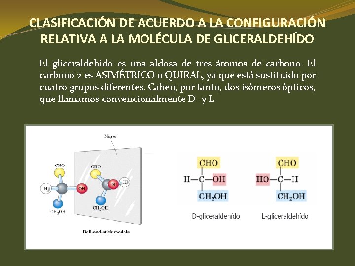 CLASIFICACIÓN DE ACUERDO A LA CONFIGURACIÓN RELATIVA A LA MOLÉCULA DE GLICERALDEHÍDO El gliceraldehido CLASIFICACIÓN DE ACUERDO A LA CONFIGURACIÓN RELATIVA A LA MOLÉCULA DE GLICERALDEHÍDO El gliceraldehido