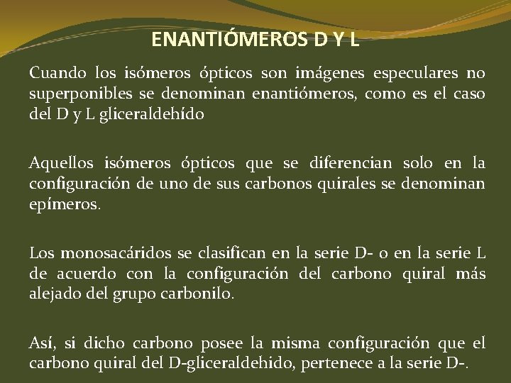 ENANTIÓMEROS D Y L Cuando los isómeros ópticos son imágenes especulares no superponibles se ENANTIÓMEROS D Y L Cuando los isómeros ópticos son imágenes especulares no superponibles se