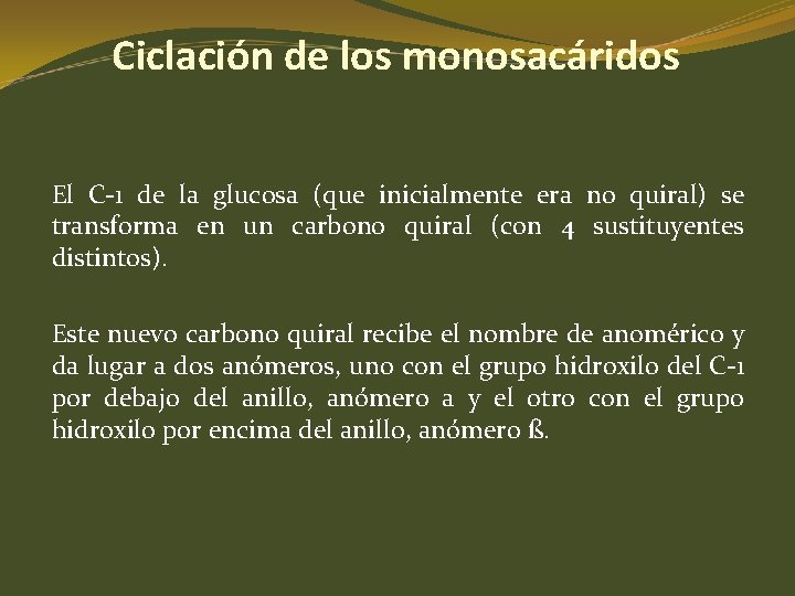 Ciclación de los monosacáridos El C-1 de la glucosa (que inicialmente era no quiral) Ciclación de los monosacáridos El C-1 de la glucosa (que inicialmente era no quiral)
