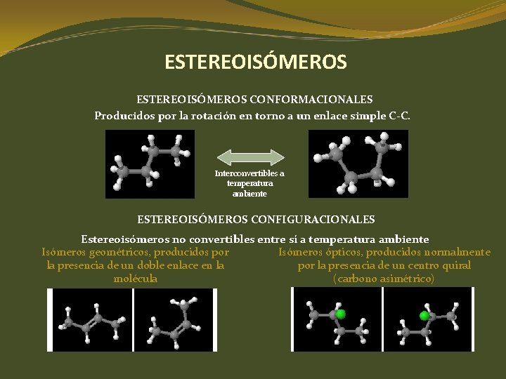 ESTEREOISÓMEROS CONFORMACIONALES Producidos por la rotación en torno a un enlace simple C-C. Interconvertibles ESTEREOISÓMEROS CONFORMACIONALES Producidos por la rotación en torno a un enlace simple C-C. Interconvertibles