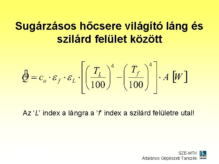 Sugárzásos hőcsere világító láng és szilárd felület között Az ‘L’ index a lángra a