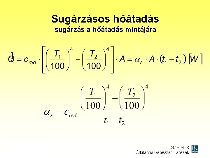 Sugárzásos hőátadás sugárzás a hőátadás mintájára SZE-MTK Általános Gépészeti Tanszék 