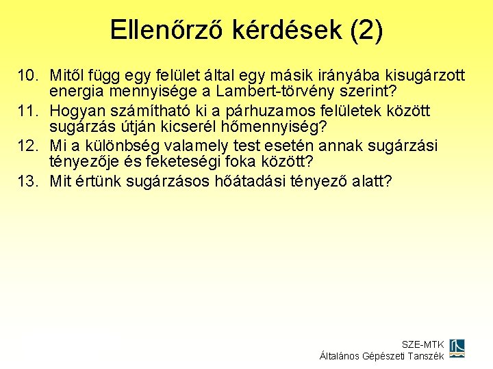 Ellenőrző kérdések (2) 10. Mitől függ egy felület által egy másik irányába kisugárzott energia