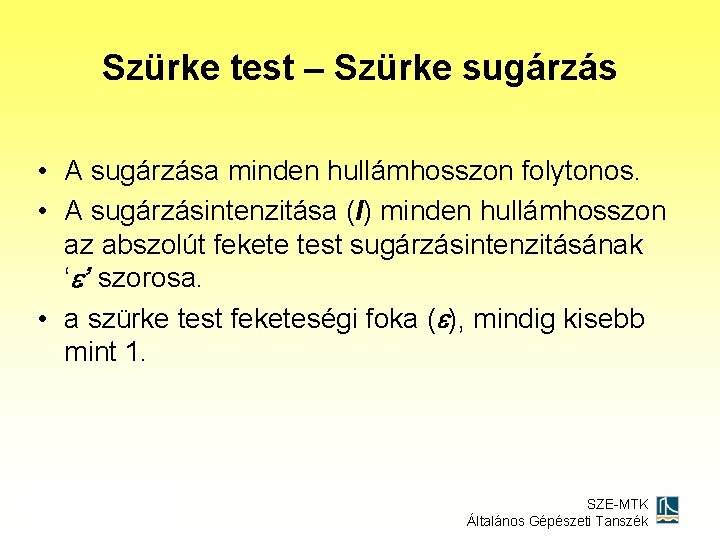 Szürke test – Szürke sugárzás • A sugárzása minden hullámhosszon folytonos. • A sugárzásintenzitása