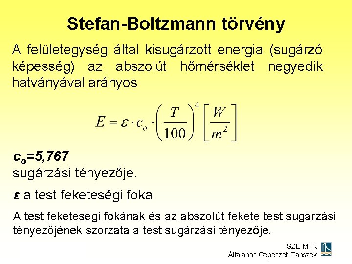 Stefan-Boltzmann törvény A felületegység által kisugárzott energia (sugárzó képesség) az abszolút hőmérséklet negyedik hatványával