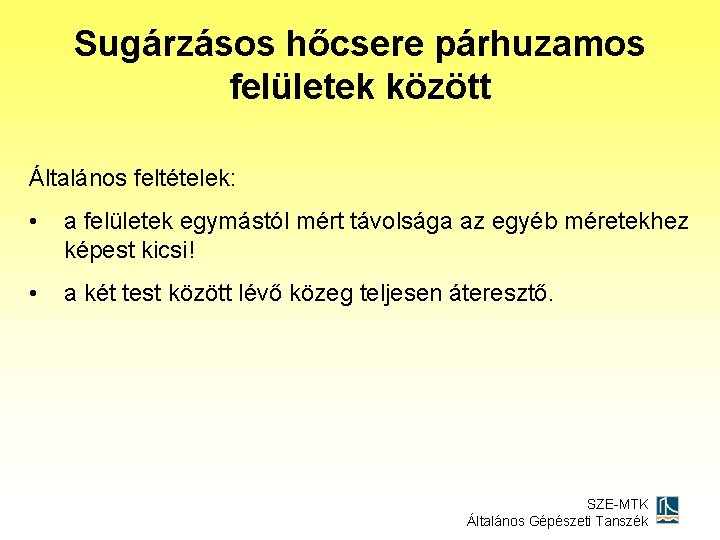 Sugárzásos hőcsere párhuzamos felületek között Általános feltételek: • a felületek egymástól mért távolsága az