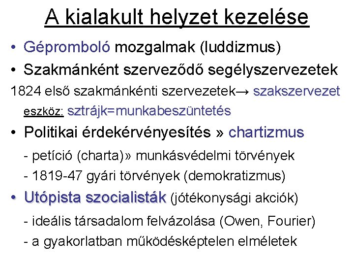 A kialakult helyzet kezelése • Gépromboló mozgalmak (luddizmus) • Szakmánként szerveződő segélyszervezetek 1824 első A kialakult helyzet kezelése • Gépromboló mozgalmak (luddizmus) • Szakmánként szerveződő segélyszervezetek 1824 első