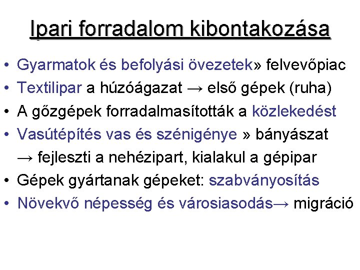 Ipari forradalom kibontakozása • • Gyarmatok és befolyási övezetek» felvevőpiac Textilipar a húzóágazat →