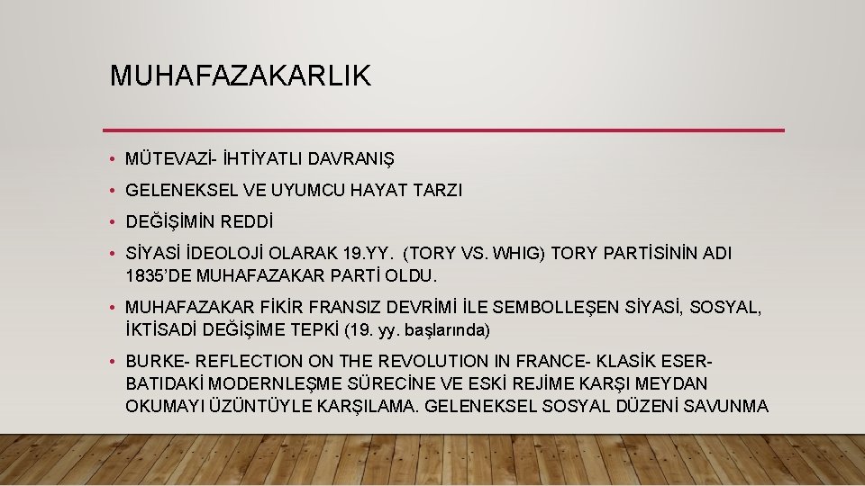 MUHAFAZAKARLIK • MÜTEVAZİ- İHTİYATLI DAVRANIŞ • GELENEKSEL VE UYUMCU HAYAT TARZI • DEĞİŞİMİN REDDİ MUHAFAZAKARLIK • MÜTEVAZİ- İHTİYATLI DAVRANIŞ • GELENEKSEL VE UYUMCU HAYAT TARZI • DEĞİŞİMİN REDDİ