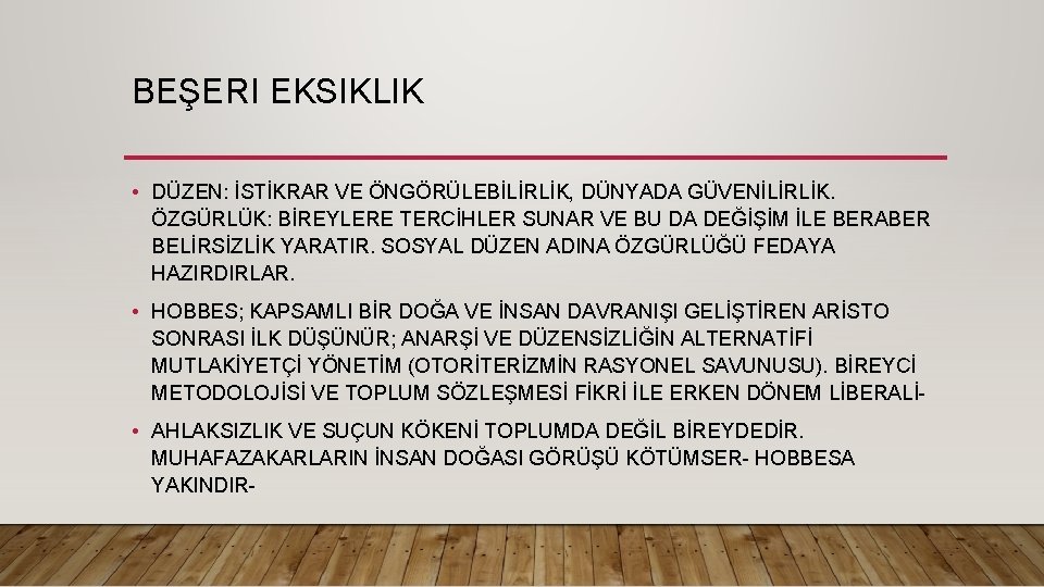 BEŞERI EKSIKLIK • DÜZEN: İSTİKRAR VE ÖNGÖRÜLEBİLİRLİK, DÜNYADA GÜVENİLİRLİK. ÖZGÜRLÜK: BİREYLERE TERCİHLER SUNAR VE