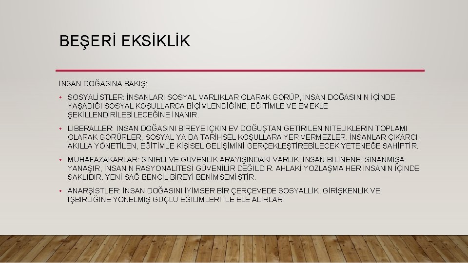 BEŞERİ EKSİKLİK İNSAN DOĞASINA BAKIŞ: • SOSYALİSTLER: İNSANLARI SOSYAL VARLIKLAR OLARAK GÖRÜP, İNSAN DOĞASININ BEŞERİ EKSİKLİK İNSAN DOĞASINA BAKIŞ: • SOSYALİSTLER: İNSANLARI SOSYAL VARLIKLAR OLARAK GÖRÜP, İNSAN DOĞASININ