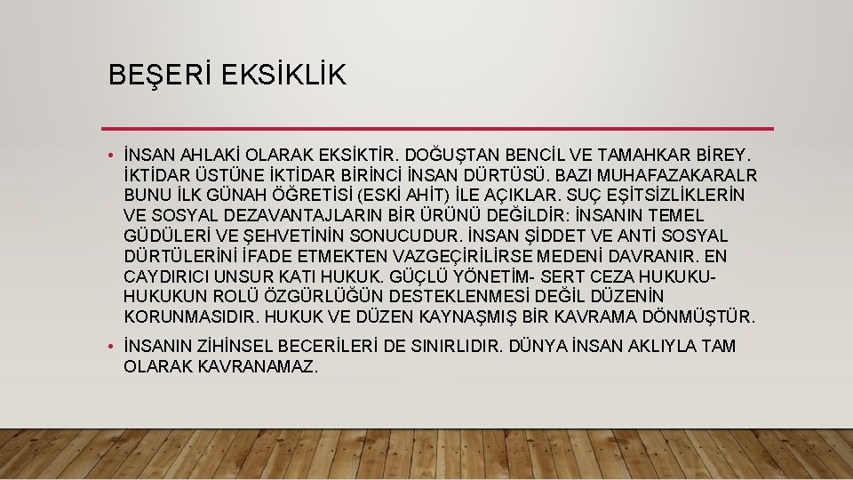 BEŞERİ EKSİKLİK • İNSAN AHLAKİ OLARAK EKSİKTİR. DOĞUŞTAN BENCİL VE TAMAHKAR BİREY. İKTİDAR ÜSTÜNE BEŞERİ EKSİKLİK • İNSAN AHLAKİ OLARAK EKSİKTİR. DOĞUŞTAN BENCİL VE TAMAHKAR BİREY. İKTİDAR ÜSTÜNE