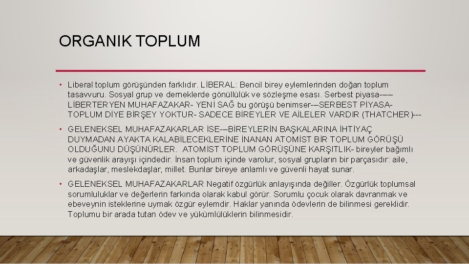 ORGANIK TOPLUM • Liberal toplum görüşünden farklıdır. LİBERAL: Bencil birey eylemlerinden doğan toplum tasavvuru.