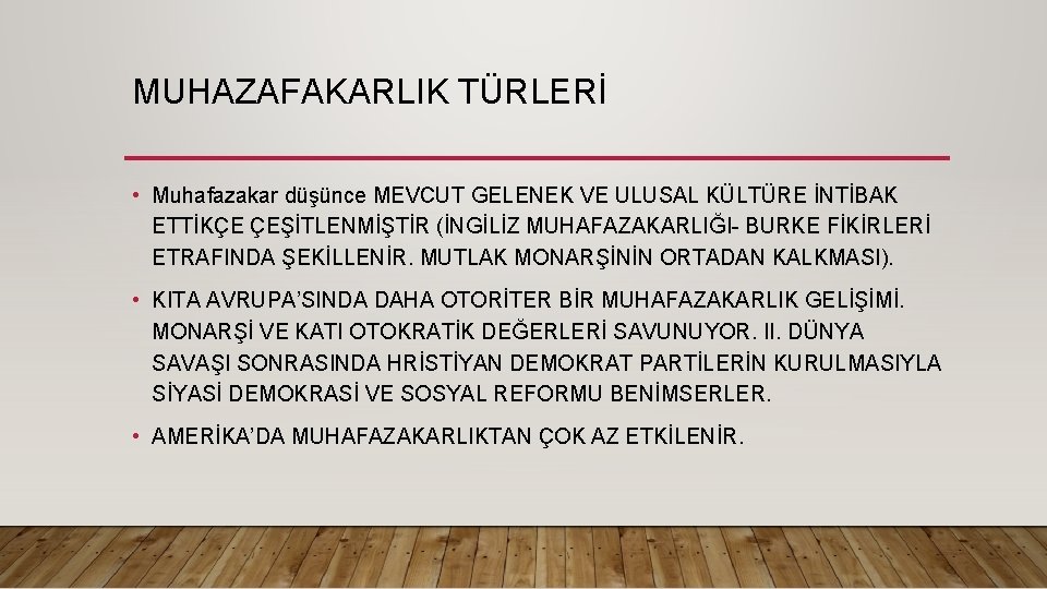 MUHAZAFAKARLIK TÜRLERİ • Muhafazakar düşünce MEVCUT GELENEK VE ULUSAL KÜLTÜRE İNTİBAK ETTİKÇE ÇEŞİTLENMİŞTİR (İNGİLİZ