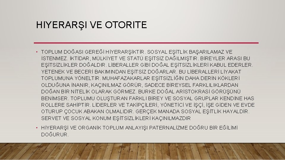 HIYERARŞI VE OTORITE • TOPLUM DOĞASI GEREĞİ HİYERARŞİKTİR. SOSYAL EŞİTLİK BAŞARILAMAZ VE İSTENMEZ. İKTİDAR,