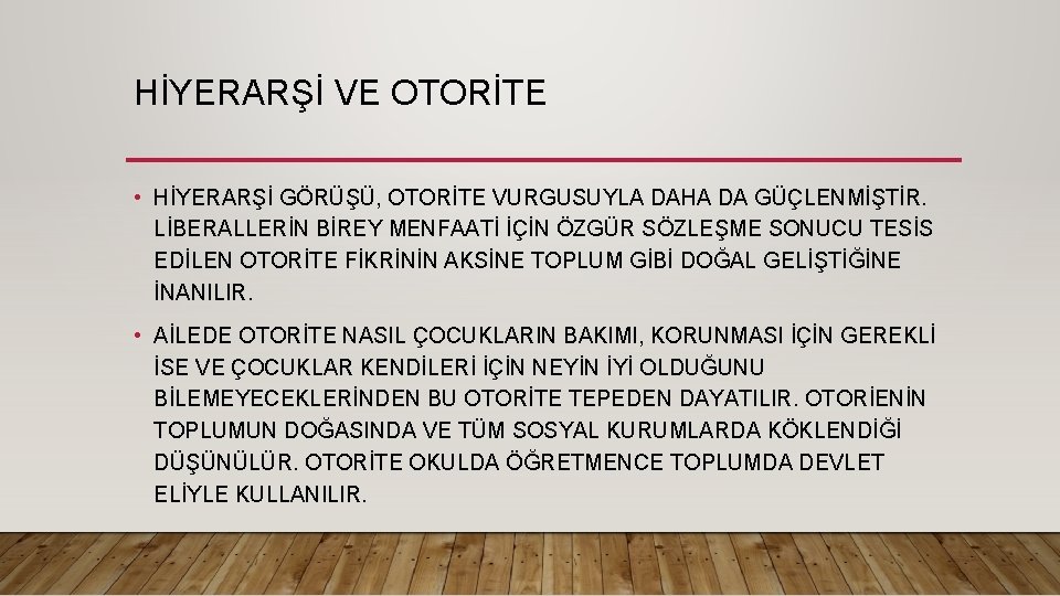 HİYERARŞİ VE OTORİTE • HİYERARŞİ GÖRÜŞÜ, OTORİTE VURGUSUYLA DAHA DA GÜÇLENMİŞTİR. LİBERALLERİN BİREY MENFAATİ HİYERARŞİ VE OTORİTE • HİYERARŞİ GÖRÜŞÜ, OTORİTE VURGUSUYLA DAHA DA GÜÇLENMİŞTİR. LİBERALLERİN BİREY MENFAATİ