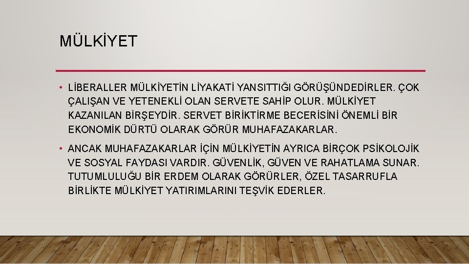 MÜLKİYET • LİBERALLER MÜLKİYETİN LİYAKATİ YANSITTIĞI GÖRÜŞÜNDEDİRLER. ÇOK ÇALIŞAN VE YETENEKLİ OLAN SERVETE SAHİP