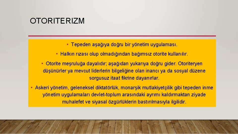 OTORITERIZM • Tepeden aşağıya doğru bir yönetim uygulaması. • Halkın rızası olup olmadığından bağımsız OTORITERIZM • Tepeden aşağıya doğru bir yönetim uygulaması. • Halkın rızası olup olmadığından bağımsız