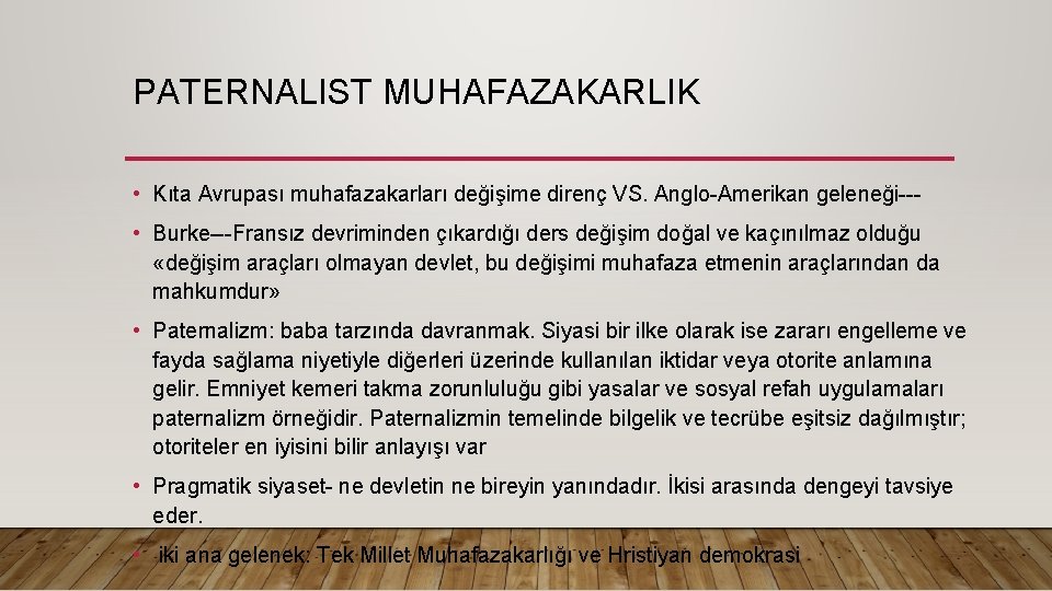 PATERNALIST MUHAFAZAKARLIK • Kıta Avrupası muhafazakarları değişime direnç VS. Anglo-Amerikan geleneği-- • Burke---Fransız devriminden