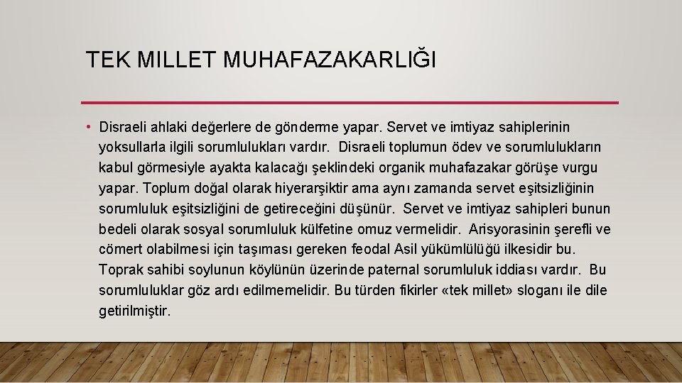 TEK MILLET MUHAFAZAKARLIĞI • Disraeli ahlaki değerlere de gönderme yapar. Servet ve imtiyaz sahiplerinin TEK MILLET MUHAFAZAKARLIĞI • Disraeli ahlaki değerlere de gönderme yapar. Servet ve imtiyaz sahiplerinin
