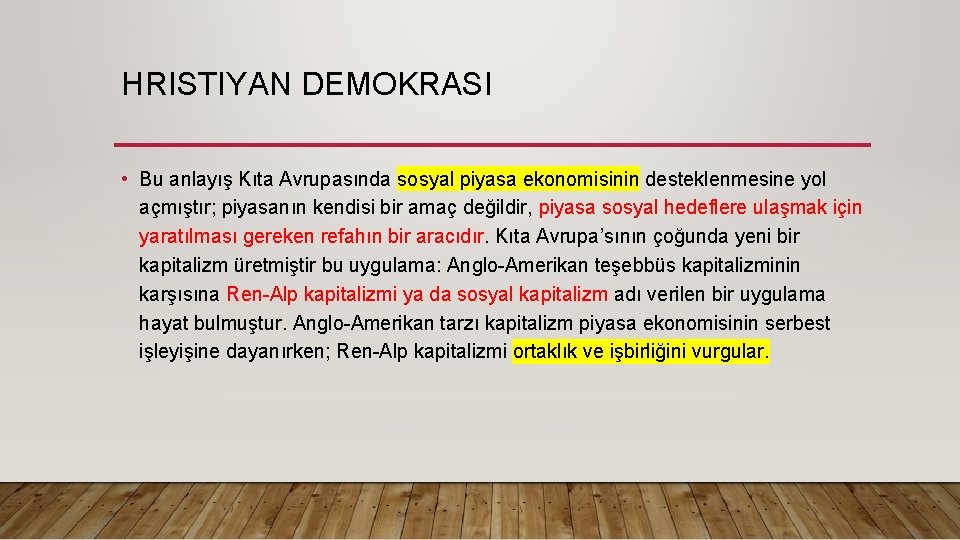 HRISTIYAN DEMOKRASI • Bu anlayış Kıta Avrupasında sosyal piyasa ekonomisinin desteklenmesine yol açmıştır; piyasanın HRISTIYAN DEMOKRASI • Bu anlayış Kıta Avrupasında sosyal piyasa ekonomisinin desteklenmesine yol açmıştır; piyasanın