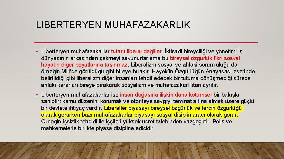 LIBERTERYEN MUHAFAZAKARLIK • Liberteryen muhafazakarlar tutarlı liberal değiller. İktisadi bireyciliği ve yönetimi iş dünyasının