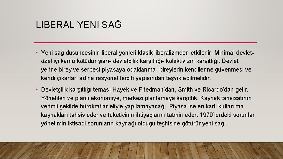 LIBERAL YENI SAĞ • Yeni sağ düşüncesinin liberal yönleri klasik liberalizmden etkilenir. Minimal devletözel