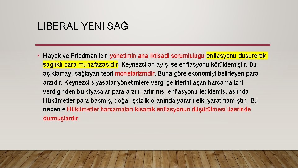 LIBERAL YENI SAĞ • Hayek ve Friedman için yönetimin ana iktisadi sorumluluğu enflasyonu düşürerek LIBERAL YENI SAĞ • Hayek ve Friedman için yönetimin ana iktisadi sorumluluğu enflasyonu düşürerek