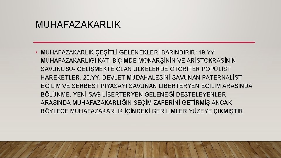 MUHAFAZAKARLIK • MUHAFAZAKARLIK ÇEŞİTLİ GELENEKLERİ BARINDIRIR: 19. YY. MUHAFAZAKARLIĞI KATI BİÇİMDE MONARŞİNİN VE ARİSTOKRASİNİN MUHAFAZAKARLIK • MUHAFAZAKARLIK ÇEŞİTLİ GELENEKLERİ BARINDIRIR: 19. YY. MUHAFAZAKARLIĞI KATI BİÇİMDE MONARŞİNİN VE ARİSTOKRASİNİN