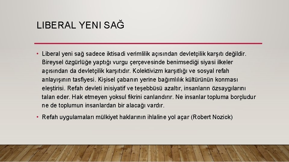 LIBERAL YENI SAĞ • Liberal yeni sağ sadece iktisadi verimlilik açısından devletçilik karşıtı değildir. LIBERAL YENI SAĞ • Liberal yeni sağ sadece iktisadi verimlilik açısından devletçilik karşıtı değildir.