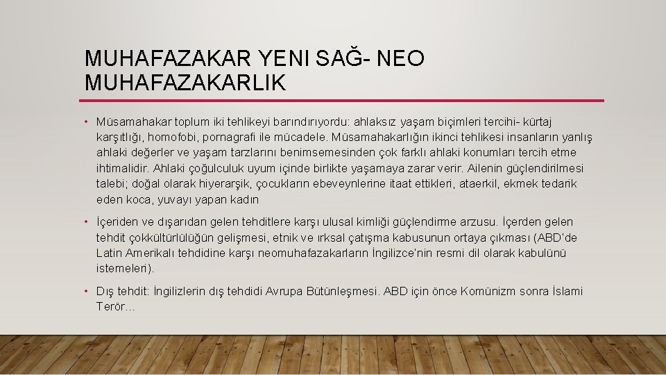 MUHAFAZAKAR YENI SAĞ- NEO MUHAFAZAKARLIK • Müsamahakar toplum iki tehlikeyi barındırıyordu: ahlaksız yaşam biçimleri MUHAFAZAKAR YENI SAĞ- NEO MUHAFAZAKARLIK • Müsamahakar toplum iki tehlikeyi barındırıyordu: ahlaksız yaşam biçimleri