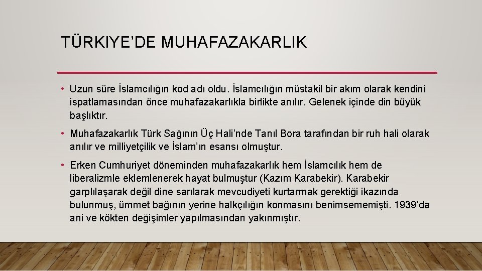 TÜRKIYE’DE MUHAFAZAKARLIK • Uzun süre İslamcılığın kod adı oldu. İslamcılığın müstakil bir akım olarak TÜRKIYE’DE MUHAFAZAKARLIK • Uzun süre İslamcılığın kod adı oldu. İslamcılığın müstakil bir akım olarak
