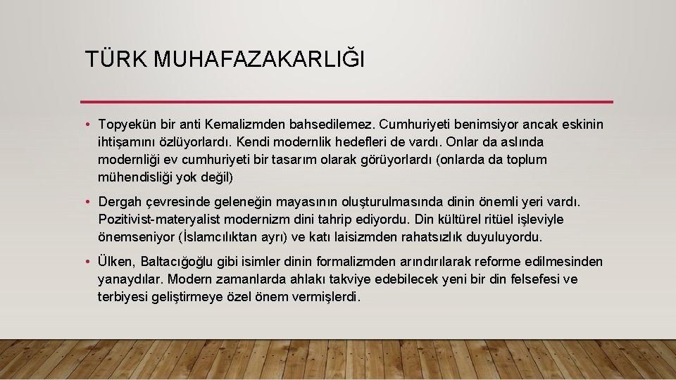 TÜRK MUHAFAZAKARLIĞI • Topyekün bir anti Kemalizmden bahsedilemez. Cumhuriyeti benimsiyor ancak eskinin ihtişamını özlüyorlardı.