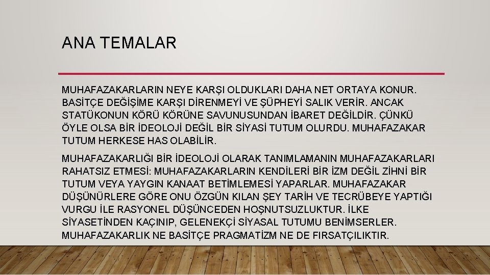 ANA TEMALAR MUHAFAZAKARLARIN NEYE KARŞI OLDUKLARI DAHA NET ORTAYA KONUR. BASİTÇE DEĞİŞİME KARŞI DİRENMEYİ ANA TEMALAR MUHAFAZAKARLARIN NEYE KARŞI OLDUKLARI DAHA NET ORTAYA KONUR. BASİTÇE DEĞİŞİME KARŞI DİRENMEYİ