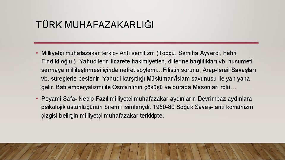 TÜRK MUHAFAZAKARLIĞI • Milliyetçi muhafazakar terkip- Anti semitizm (Topçu, Semiha Ayverdi, Fahri Fındıklıoğlu )-