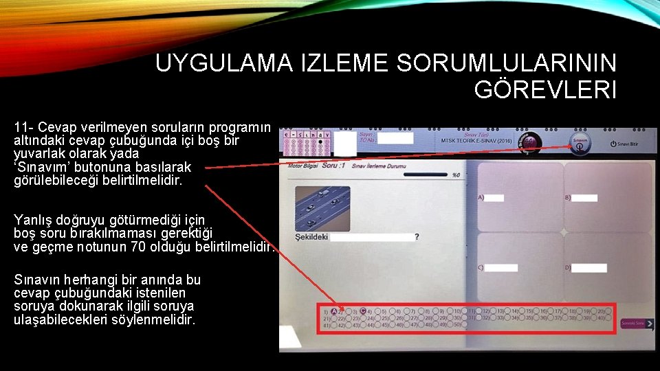 UYGULAMA IZLEME SORUMLULARININ GÖREVLERI 11 - Cevap verilmeyen soruların programın altındaki cevap çubuğunda içi