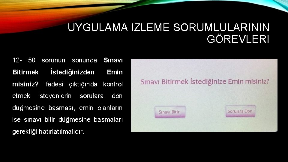 UYGULAMA IZLEME SORUMLULARININ GÖREVLERI 12 - 50 sorunun sonunda Sınavı Bitirmek İstediğinizden Emin misiniz?