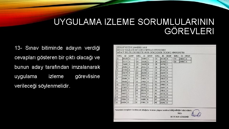 UYGULAMA IZLEME SORUMLULARININ GÖREVLERI 13 - Sınav bitiminde adayın verdiği cevapları gösteren bir çıktı