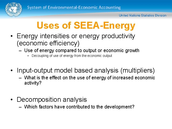 System of Environmental-Economic Accounting Uses of SEEA-Energy • Energy intensities or energy productivity (economic