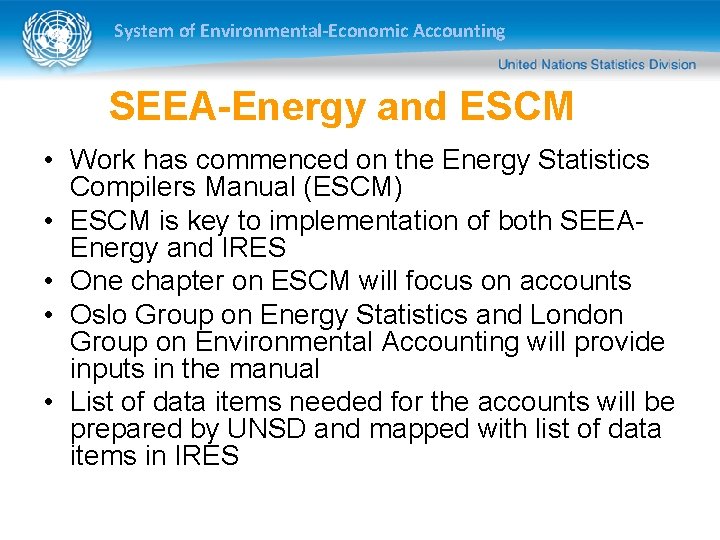 System of Environmental-Economic Accounting SEEA-Energy and ESCM • Work has commenced on the Energy