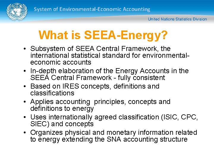 System of Environmental-Economic Accounting What is SEEA-Energy? • Subsystem of SEEA Central Framework, the