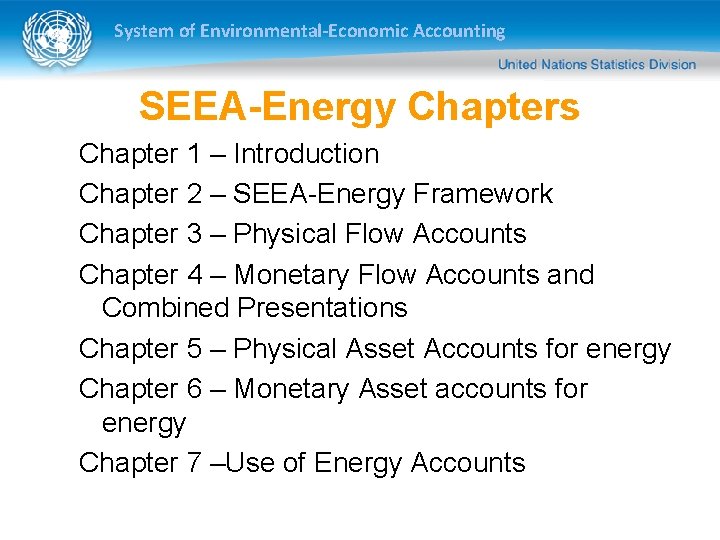 System of Environmental-Economic Accounting SEEA-Energy Chapters Chapter 1 – Introduction Chapter 2 – SEEA-Energy