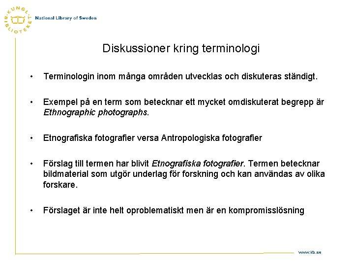 Diskussioner kring terminologi • Terminologin inom många områden utvecklas och diskuteras ständigt. • Exempel