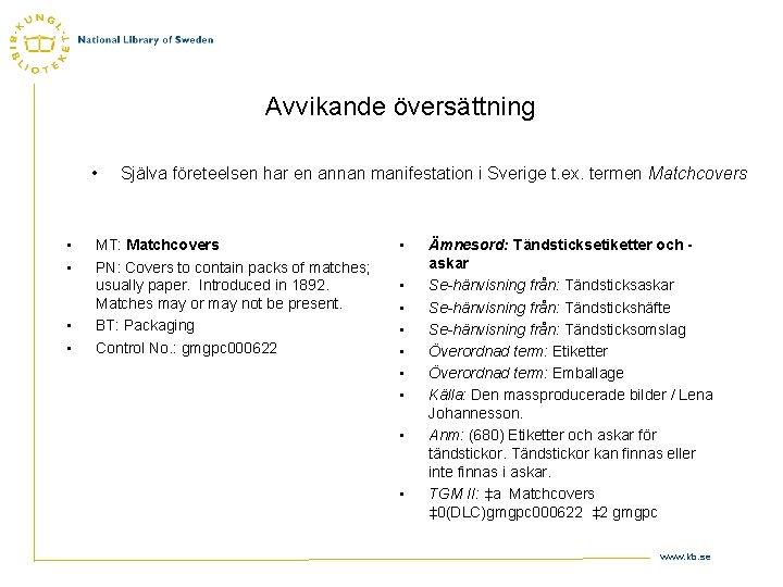 Avvikande översättning • • • Själva företeelsen har en annan manifestation i Sverige t.