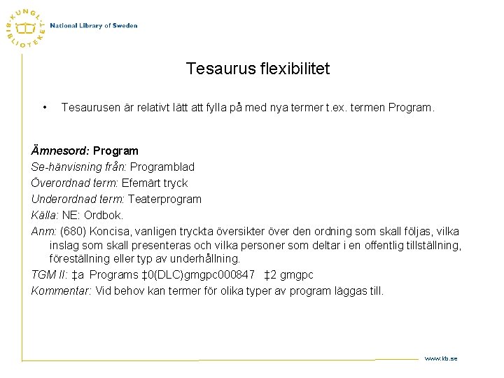 Tesaurus flexibilitet • Tesaurusen är relativt lätt att fylla på med nya termer t.