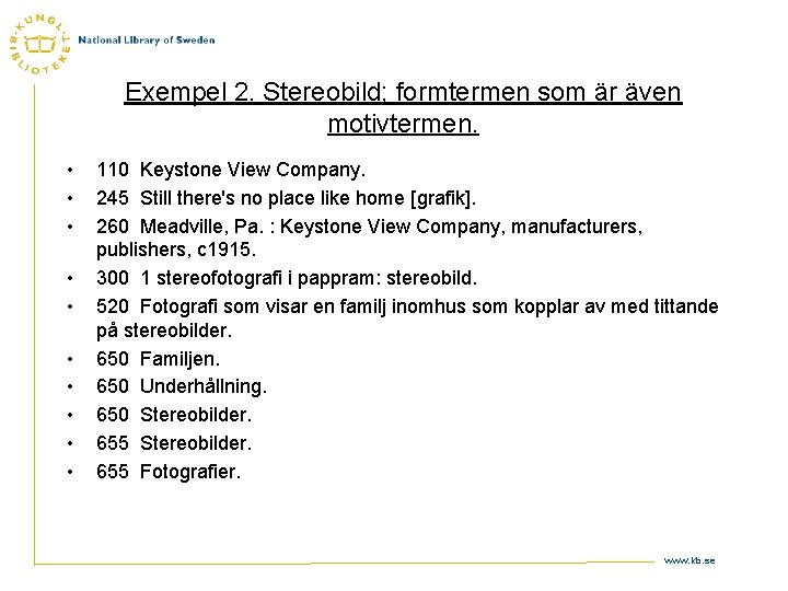 Exempel 2. Stereobild; formtermen som är även motivtermen. • • • 110 Keystone View